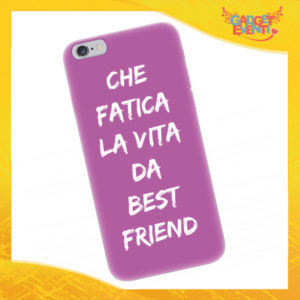 Cover Smartphone "Che fatica la vita da best friend" Gadget Eventi