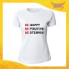 T-Shirt Donna Bianca "Be Happy Be Positive Be Stemmia" Maglia Maglietta Idea Regalo Divertente Gadget Eventi
