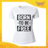 T-Shirt Donna Bianca "Born to be free" Maglia Maglietta Idea Regalo Divertente Gadget Eventi