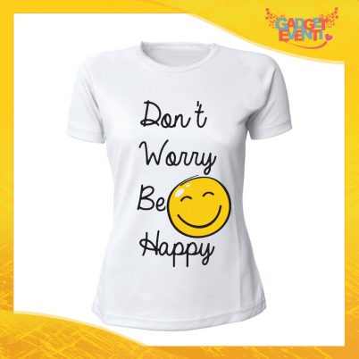 T-Shirt Donna Bianca "Don't worry be happy" Maglia Maglietta Idea Regalo Divertente Gadget Eventi