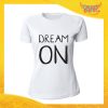 T-Shirt Donna Bianca "Dream On" Maglia Maglietta Idea Regalo Divertente Gadget Eventi