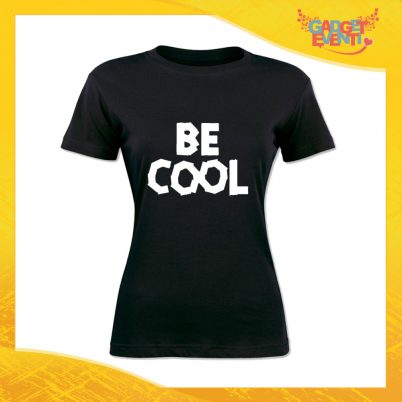 T-Shirt Donna Nera "Be Cool" Maglia Maglietta Idea Regalo Divertente Gadget Eventi