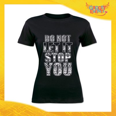 T-Shirt Donna Nera "Do not let it stop you" Maglia Maglietta Idea Regalo Divertente Gadget Eventi