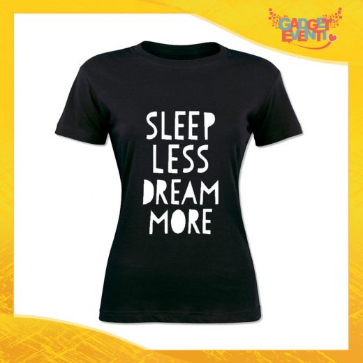 T-Shirt Donna Nera "Sleep Less Dream More" Maglia Maglietta Idea Regalo Divertente Gadget Eventi